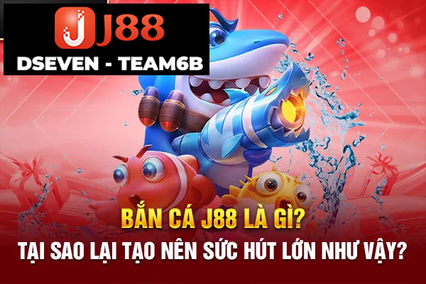 processed ban ca j88 la gi tai sao lai tao nen suc hut lon nhu vay