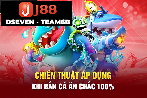 Chiáº¿n thuáº­t Ã¡p dá»¥ng khi báº¯n cÃ¡ Än cháº¯c 100%