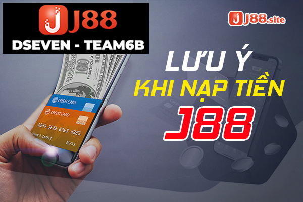 Nạp tiền J88 cần chú ý gì?