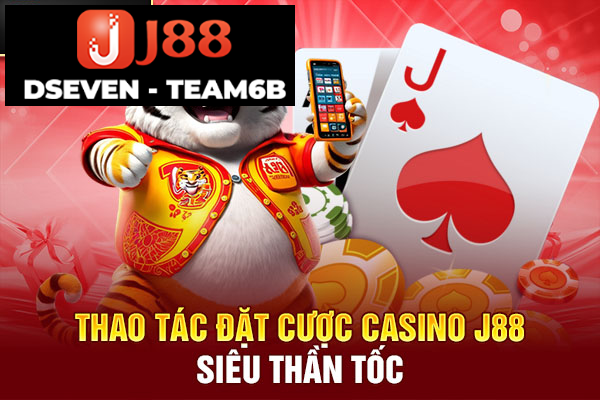 Thao tác đặt cược Casino J88 siêu thần tốc