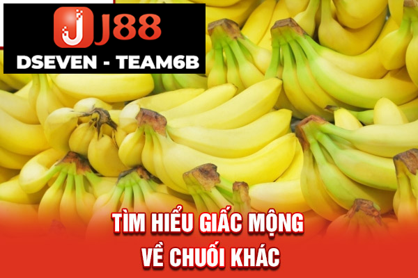 Tìm hiểu giấc mơ về chuối khác